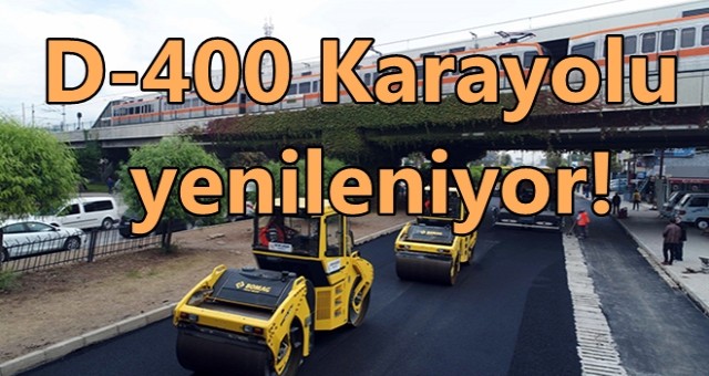 D-400 Karayolu yenileniyor!