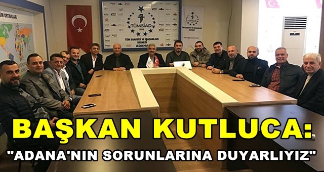 Başkan Kutluca, 'Adana’nın sorunlarına duyarlıyız'