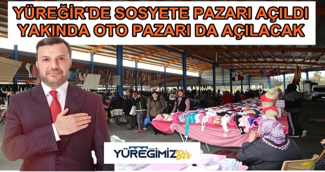 YÜREĞİR'DE SOSYETE PAZARI AÇILDI