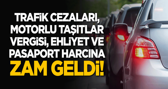 Trafik cezaları, Motorlu Taşıtlar Vergisi, ehliyet ve pasaport harcına zam geldi!