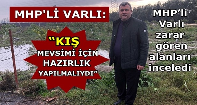 MHP’li Varlı zarar gören alanları inceledi