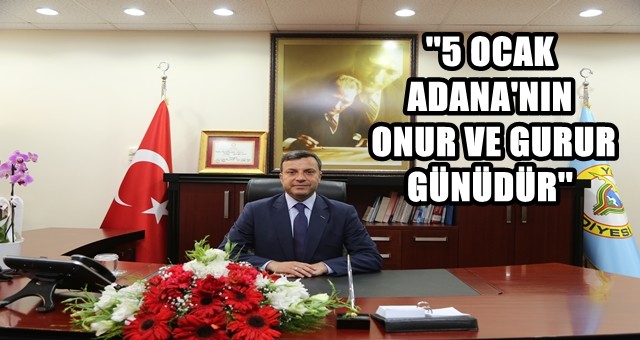 ''5 OCAK ADANA'NIN ONUR VE GURUR GÜNÜDÜR''