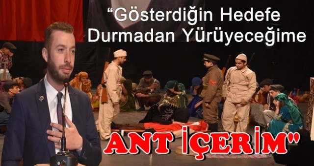 “Gösterdiğin Hedefe Durmadan Yürüyeceğime Ant İçerim”