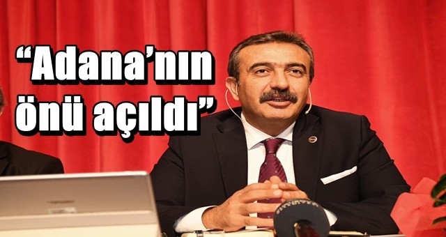 “Adana’nın önü açıldı”