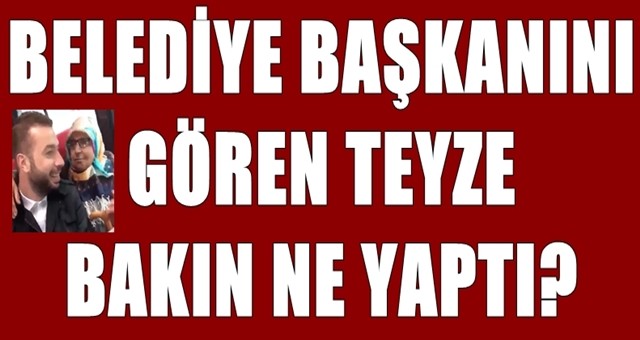 Başkan Aydar'ı gören teyzeler bakın ne yaptı?