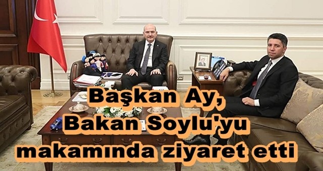 Başkan Ay'dan Bakan Soylu'ya ziyaret