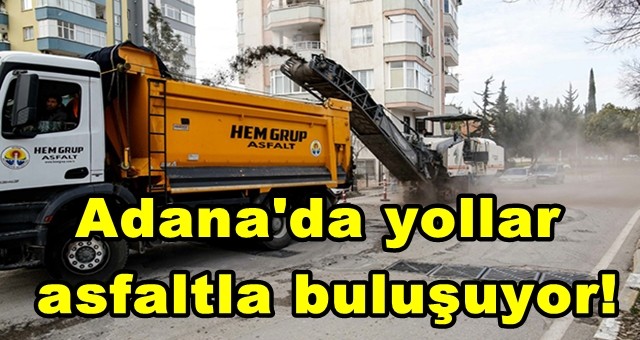 Adana'da yollar asfaltla buluşuyor!