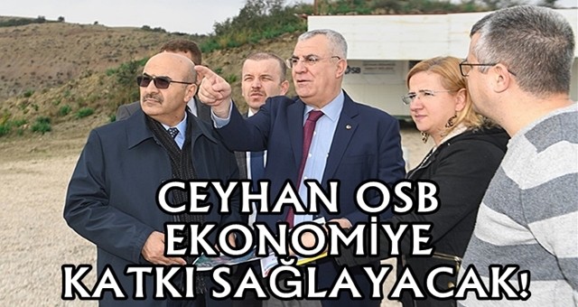 Ceyhan OSB bölge ekonomisine büyük katkılar sağlayacak!