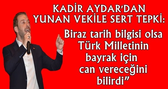 CEYHAN BELEDİYE BAŞKANI KADİR AYDAR’DAN YUNAN VEKİLE SERT TEPKİ