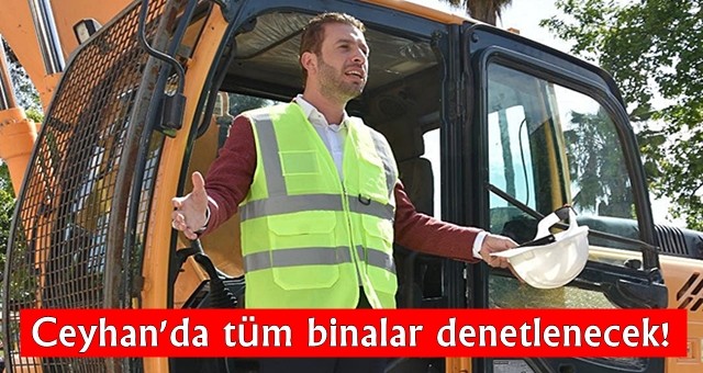 Ceyhan'da tüm binalar denetlenecek!