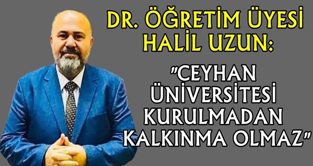 Öğretim Üyesi Halil Uzun, Ceyhan’ın kanayan yarasını Tam Adana Gazetesi’ne anlattı