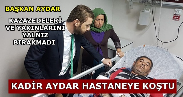 Başkan Aydar kazazedelere moral verdi