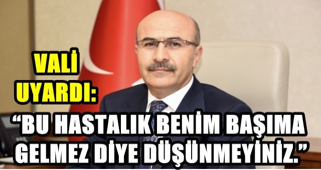 'Benim başıma gelmez demeyin'