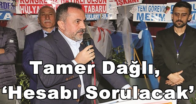 Tamer Dağlı, ‘Hesabı Sorulacak’