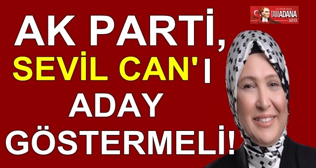 Ak Parti Sevil Can’ı aday göstermeli!