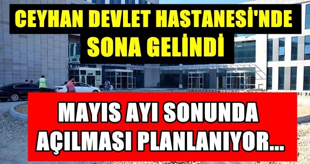 Ceyhan Devlet Hastanesi Açılıyor!