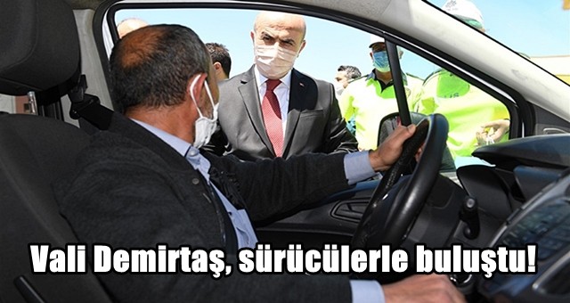 Vali Demirtaş, sürücülerle buluştu!