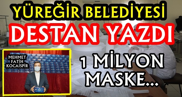 YÜREĞİR BELEDİYESİ 1 MİLYON MASKE İLE DESTAN YAZDI