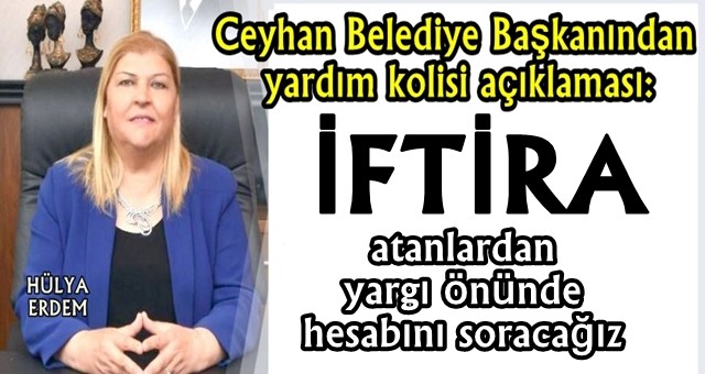 Ceyhan Belediye Başkanı Hülya Erdem’den alelacele açıklama geldi