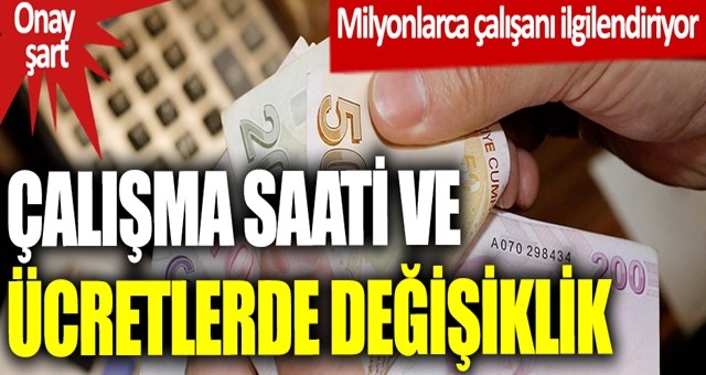 Çalışma saati ve ücretlerde değişiklik...