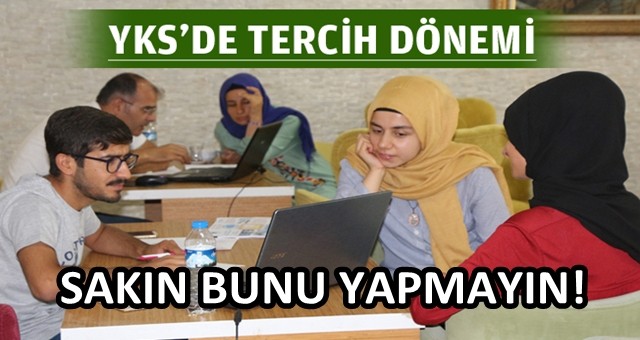 YKS sonrası tercih döneminde bunları sakın yapmayın!