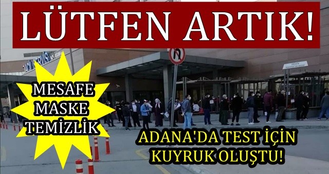 Adana'da Koronavirüs testi için hastanelerin önünde kuyruk oluştu