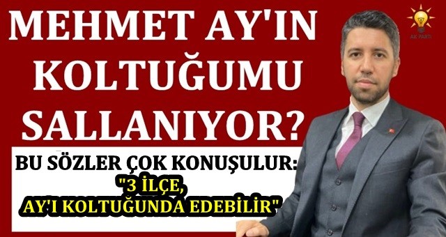 AK Parti’de Mehmet Ay’ın koltuğu mu sallanıyor?