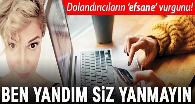 Siber dolandırıcıların 'Efsane' vurgunu!