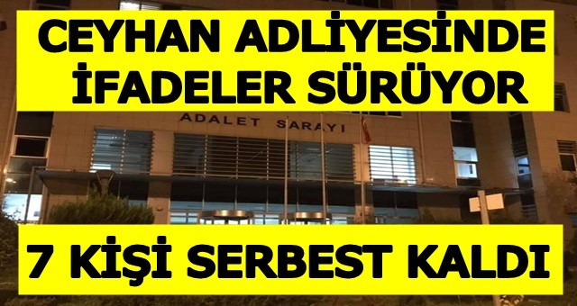 Ceyhan Adliyesinde İfadeler Sürüyor