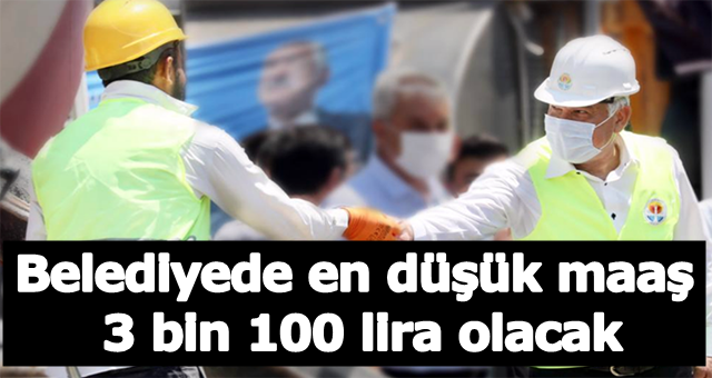 Belediyede en düşük maaş 3 bin 100 lira olacak!