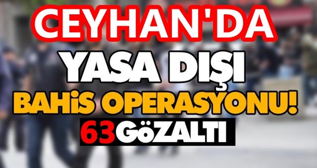 Ceyhan Emniyet Müdürlüğü'nden yasa dışı bahis operasyonu