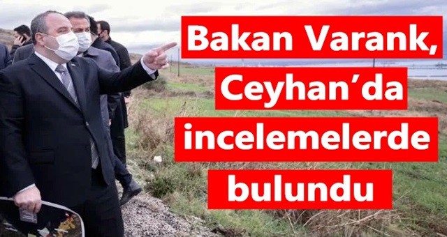 Bakan Varank, Ceyhan’da incelemelerde bulundu