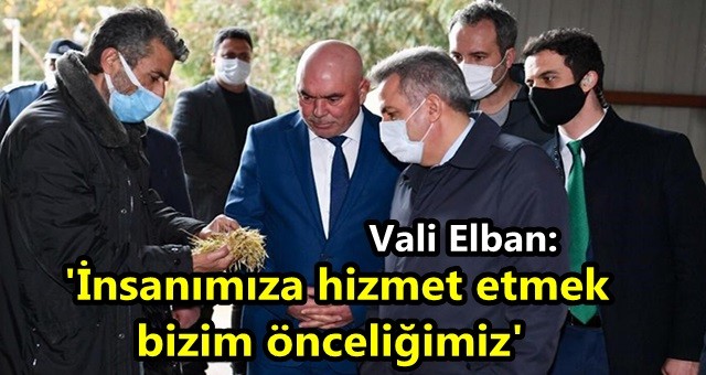 Vali Elban, 'İnsanımıza hizmet etmek bizim önceliğimiz'