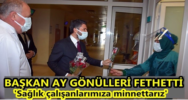 Başkan Ay, 'Sağlık çalışanlarımıza minnettarız'