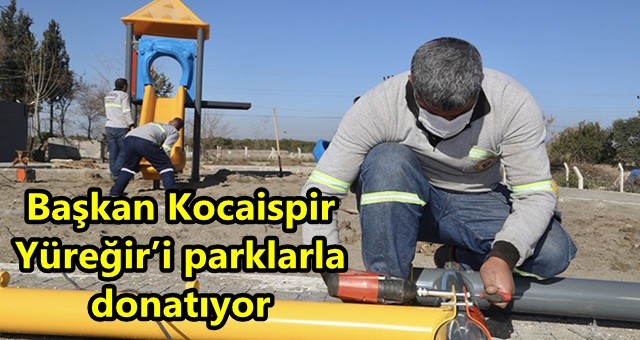 Başkan Kocaispir Yüreğir’i Parklarla Donatıyor