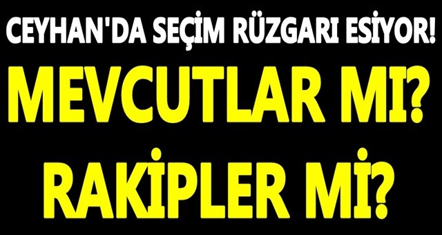 Ceyhan’da seçim rüzgarı esiyor!