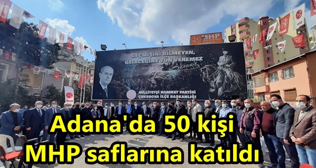 Adana'da 50 kişi MHP saflarına katıldı