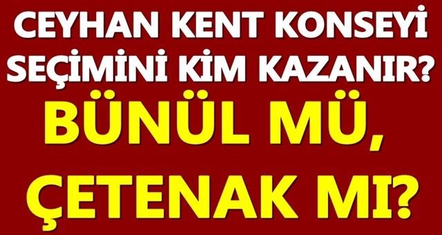 Kent Konseyi Seçimini kim kazanacak? “Bünül mü, Çetenak mı?”