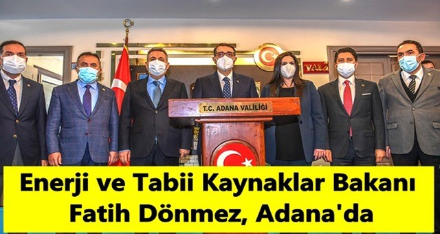 Enerji ve Tabii Kaynaklar Bakanı Dönmez, Adana'da