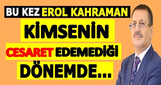 “BU KEZ, EROL KAHRAMAN”