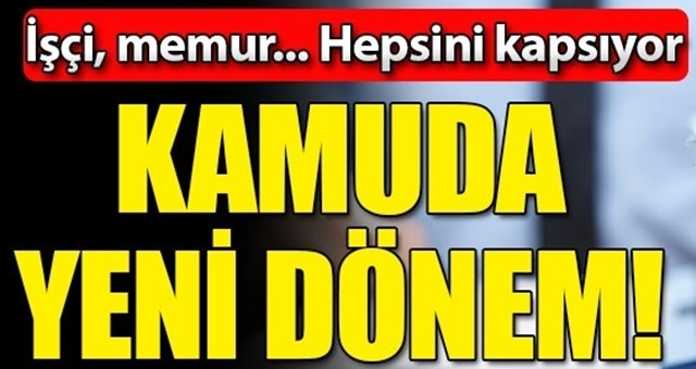 Kamuda yeni dönem! İşçi, memur hepsini kapsıyor!