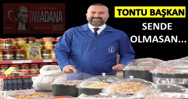 Tontu Başkan sende olmasan…