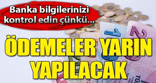 Ödemeler yarın yapılacak! Banka ve PTT aracılığı ile...