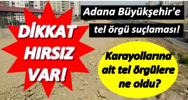 Adana Büyükşehir'e tel örgü suçlaması!.