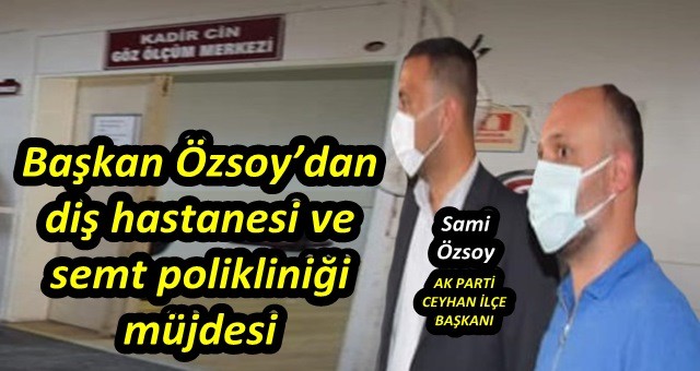 Özsoy’dan diş hastanesi ve semt polikliniği müjdesi