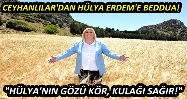 “Hülya’nın gözü kör, kulağı sağır”