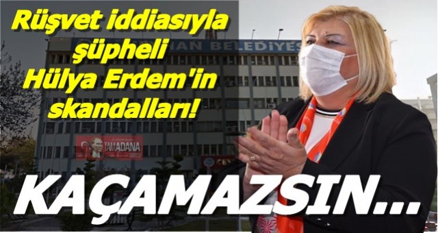 Rüşvet iddiasıyla şüpheli Hülya Erdem'in skandalları!