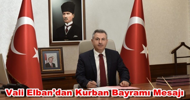 Vali Elban’dan Kurban Bayramı Mesajı