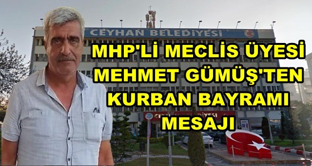 Ceyhan Belediyesi Meclis Üyesi MHP'li Mehmet Gümüş'ten Kurban Bayramı mesajı