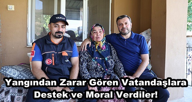 Yangından Zarar Gören Vatandaşlara Destek ve Moral Verdiler!